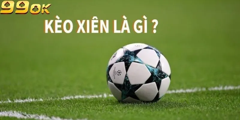 Cược xiên bóng đá là gì?