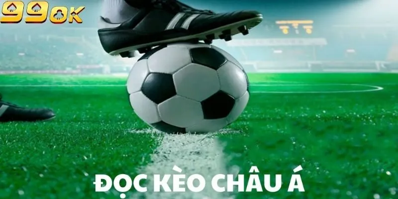 Các loại kèo Châu Á phổ biến tại nhà cái 99ok